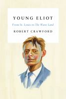 Young Eliot : from St. Louis to The Waste Land /
