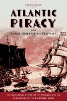 Atlantic Piracy in the Early Nineteenth Century : the Shocking Story of the Pirates and the Survivors of the Morning Star.