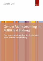 Gender Mainstreaming im Politikfeld Bildung : Eine vergleichende Analyse der Stadtstaaten Berlin, Bremen und Hamburg.