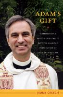 Adam's gift : a memoir of a pastor's calling to defy the church's persecution of lesbians and gays /