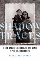 Shadow traces : seeing Japanese/American and Ainu women in photographic archives /