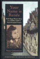 Your name is Renée : Ruth Kapp Hartz's story as a hidden child in Nazi-occupied France /