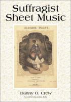 Suffragist sheet music : an illustrated catalog of published music associated with the women's rights and suffrage movement in America, 1795-1921, with complete lyrics /