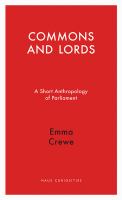 Commons and lords a short anthropology of Parliament /