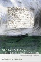 Globalization and the post-Creole imagination notes on fleeing the plantation /