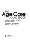 The age care sourcebook : a resource guide for the aging and their families /