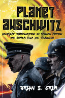 Planet Auschwitz : Holocaust representation in science fiction and horror film and television /