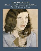 London calling : Bacon, Freud, Kossoff, Andrews, Auerbach, and Kitaj /