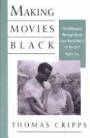 Making movies Black : the Hollywood message movie from World War II to the civil rights era /