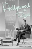 When Hollywood was right : how movie stars, studio moguls, and big business remade American politics /
