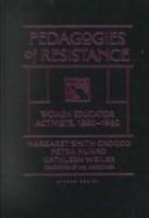 Pedagogies of resistance : women educator activists, 1880-1960 /