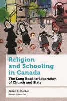 Religion and schooling in Canada : the long road to separation of Church and state /
