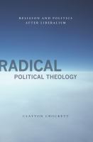 Radical political theology : religion and politics after liberalism /
