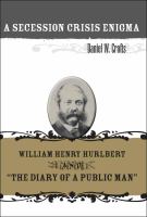 A secession crisis enigma : William Henry Hurlbert and "The diary of a public man" /