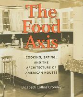 The food axis : cooking, eating, and the architecture of American houses /