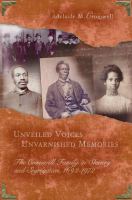 Unveiled Voices, Unvarnished Memories : The Cromwell Family in Slavery and Segregation, 1692-1972.