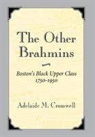 The other brahmins : Boston's Black upper class, 1750-1950 /