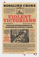 Violent Victorians popular entertainment in nineteenth-century London /