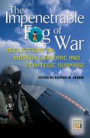 Impenetrable Fog of War : Reflections on Modern Warfare and Strategic Surprise.