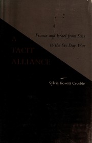 A tacit alliance; France and Israel from Suez to the Six-Day War /