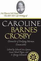 No place to call home the 1807-1857 life writings of Caroline Barnes Crosby, chronicler of outlying Mormon communities /
