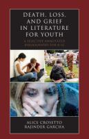 Death, loss, and grief in literature for youth a selective annotated bibliography for K-12 /