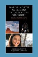 Native North Americans in literature for youth a selective annotated bibliography for K-12 /