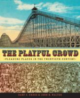 The playful crowd : pleasure places in the twentieth century /