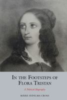 In the footsteps of Flora Tristan : a political biography /