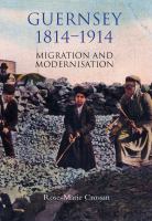 Guernsey, 1814-1914 : migration and modernisation /