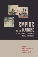 Empire at the Margins : Culture, Ethnicity, and Frontier in Early Modern China.