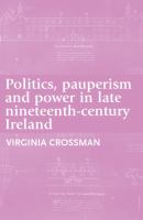 Politics, pauperism and power in late nineteenth-century Ireland.