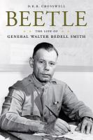 Beetle : the life of general Walter Bedell Smith /