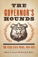 The governor's hounds the Texas State Police, 1870-1873 /