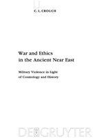 War and ethics in the ancient Near East military violence in light of cosmology and history /