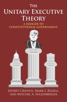 The unitary executive theory a danger to constitutional government /