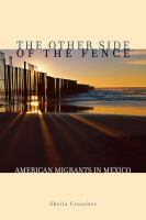 The Other Side of the Fence : American Migrants in Mexico.