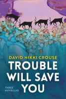 Trouble will save you : three novellas /