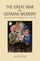 The Great War and German memory : society, politics and psychological trauma, 1914-1945 /