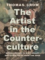 The artist in the counterculture Bruce Conner to Mike Kelley and other tales from the edge /