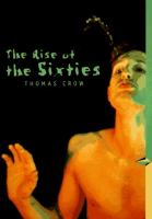 The rise of the sixties : American and European art in the era of dissent /