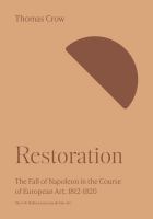 Restoration The Fall of Napoleon in the Course of European Art, 1812-1820.