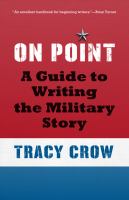 On Point : A Guide to Writing the Military Story.