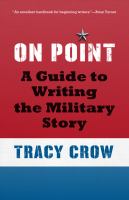 On point a guide to writing the military story /