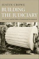 Building the judiciary law, courts, and the politics of institutional development /