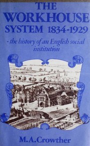 The workhouse system, 1834-1929 : the history of an English social institution /