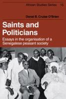 Saints & politicians : essays in the organisation of a Senegalese peasant society /