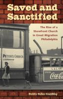 Saved and Sanctified : The Rise of a Storefront Church in Great Migration Philadelphia.