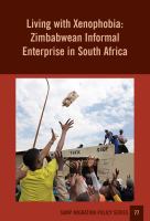 Living with Xenophobia : Zimbabwean Informal Enterprise in South Africa /