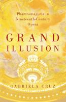 Grand illusion : phantasmagoria in nineteenth-century opera /